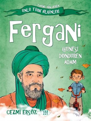 Fergani - Güneşi Döndüren Adam / Tarihe Yön Veren Ünlü Türk Bilginleri