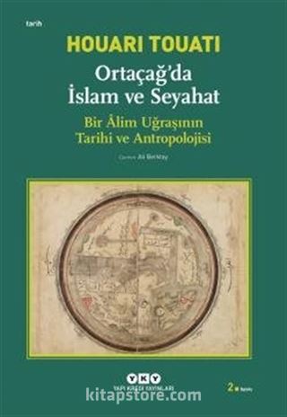 Ortaçağda İslam ve Seyahat : Bir Alim Uğraşının Tarihi ve Antropolojisi