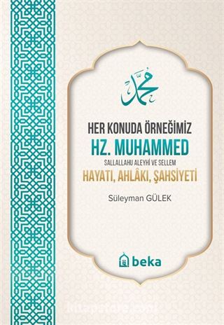 Her Konuda Örneğimiz Hz. Muhammed (S.A.S.) Hayatı, Ahlakı, Şahsiyeti