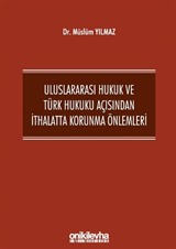 Uluslararası Hukuk ve Türk Hukuku Açısından İthalatta Korunma Önlemleri