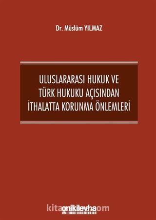 Uluslararası Hukuk ve Türk Hukuku Açısından İthalatta Korunma Önlemleri