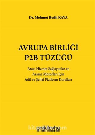 Avrupa Birliği P2B Tüzüğü: Aracı Hizmet Sağlayıcılar ve Arama Motorları İçin Adil ve Şeffaf Platform Kuralları