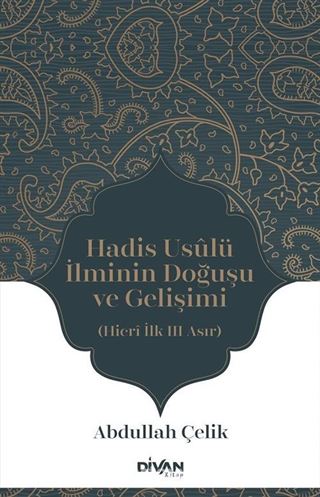 Hadis Usûlü İlminin Doğuşu ve Gelişimi (Hicrî İlk Üç Asır)