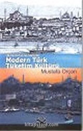 Modern Türk Tüketim Kültürü : Osmanlı'dan Günümüze