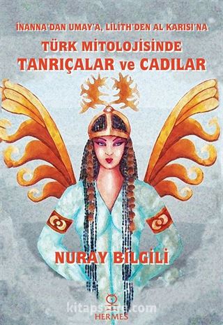 İnanna'dan Umay'a, Lilith'den Al Karısı'na: Türk Mitolojisinde Tanrıçalar ve Cadılar