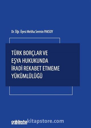 Türk Borçlar ve Eşya Hukukunda İradi Rekabet Etmeme Yükümlülüğü