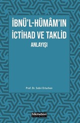 İbnü'l- Hümam'ın İctihad ve Taklid Anlayışı