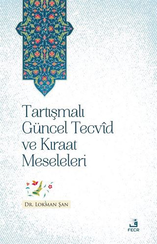 Tartışmalı Güncel Tecvîd ve Kırâat Meseleleri