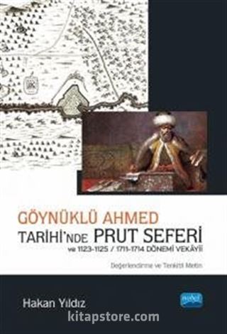 Göynüklü Ahmed Tarihi'nde Prut Seferi ve 1123-1125/1711-1714 Dönemi Vekayii (Değerlendirme ve Tenkitli Metin)