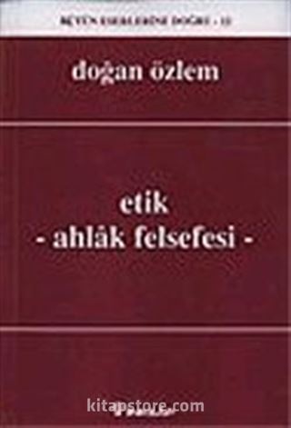 Etik - Ahlak Felsefesi : Bütün Eserlerine Doğru -12