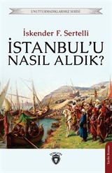 İstanbul'u Nasıl Aldık?