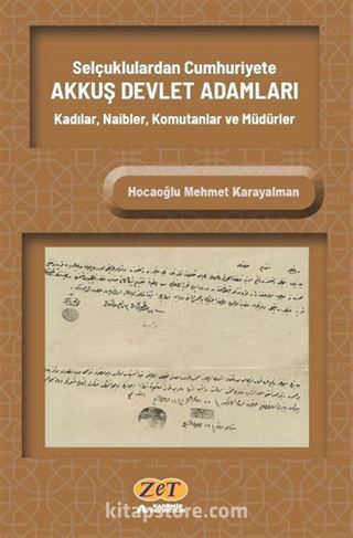 Selçuklulardan Cumhuriyete Akkuş Devlet Adamları Kadılar, Naibler, Komutanlar ve Müdürler