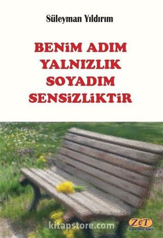 Benim Adım Yalnızlık Soyadım Sensizliktir