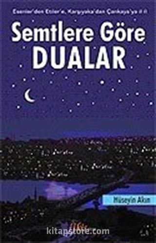 Semtlere Göre Dualar: Esenler'den Etiler'e, Karşıyaka'dan Çankaya'ya il il