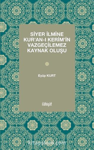 Siyer İlmine Kur'an-ı Kerim'in Vazgeçilemez Kaynak Oluşu