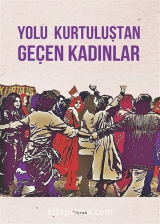 Yolu Kurtuluştan Geçen Kadınlar / Kurtuluş Kendini Anlatıyor 9