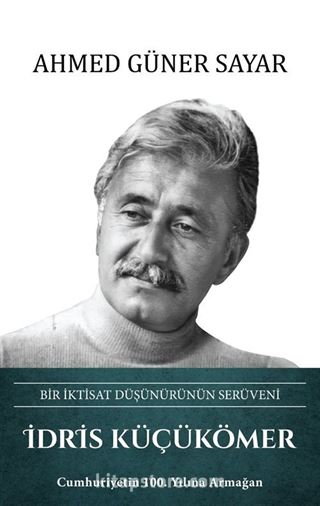 İdris Küçükömer Bir İktisat Düşünürünün Serüveni