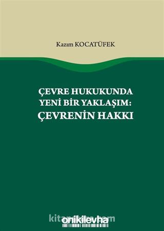 Çevre Hukukunda Yeni Bir Yaklaşım: Çevrenin Hakkı