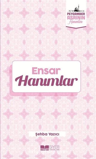 Ensar Hanımlar / Peygamber Asrının Hanımları