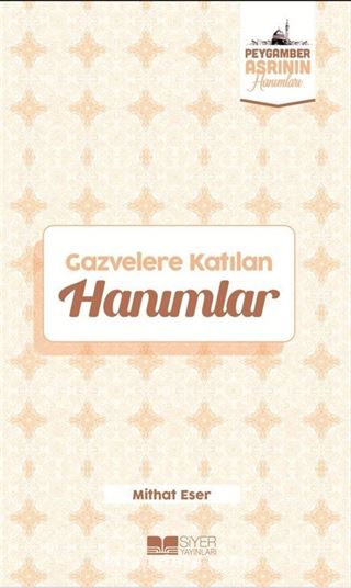 Gazvelere Katılan Hanımlar / Peygamber Asrının Hanımları