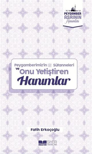 Peygamberimiz'in Sütanneleri ve Onu Yetiştiren Hanımlar / Peygamber Asrının Hanımları