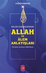 Kelam Düşüncesinde Allah Ve Alem Anlayışları Mu'tezile, Eş'ariyye, Matüridiyye