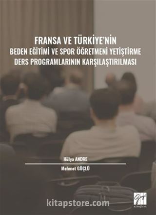 Fransa ve Türkiye' nin Beden Eğitimi ve Spor Öğretmeni Yetiştirme Ders Programlarının Karşılaştırılması