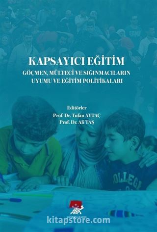 Kapsayıcı Eğitim Göçmen Mülteci ve Sığınmacıların Uyumu ve Eğitim Politikaları