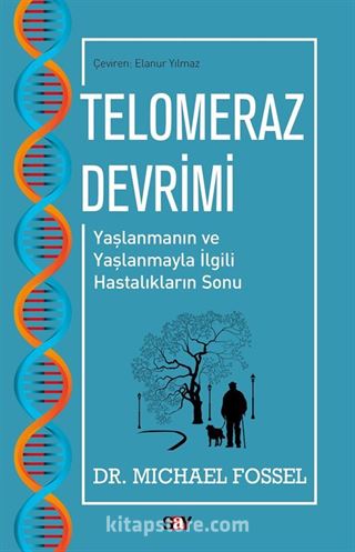 Telomeraz Devrimi -Yaşlanmanın ve Yaşlanmayla İlgili Hastalıkların Sonu