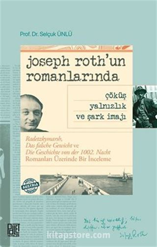 Joseph Roth'un Romanlarında Radetzkymarsh, Das Falsche Gewicht Ve Die Geschichte Von Der 1002. Nacht Romanları Üzerinde Bir İnceleme