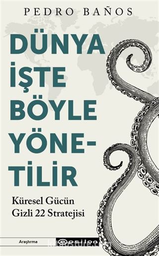 Dünya İşte Böyle Yönetilir Küresel Gücün Gizli 22 Stratejisi