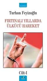 Fırtınalı Yıllarda Ülkücü Hareket Cilt-1