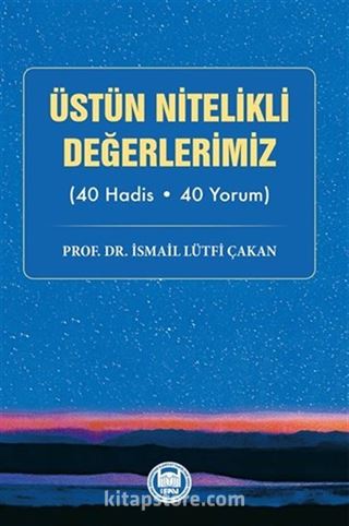 Üstün Nitelikli Değerlerimiz (40 Hadis - 40 Yorum)