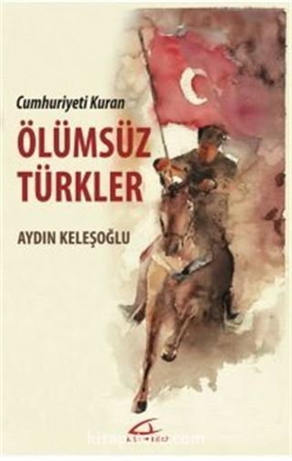 Cumhuriyeti Kuran Ölümsüz Türkler