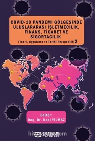 COVID-19 Pandemi Gölgesinde Uluslararası İşletmecilik, Finans, Ticaret ve Sigortacılık (Teori, Uygulama ve Tarihi Perspektif) 2