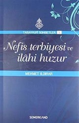 Nefis Terbiyesi ve İlahi Huzur : Tasavvuf Sohbetleri 5