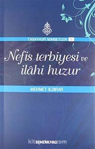 Nefis Terbiyesi ve İlahi Huzur : Tasavvuf Sohbetleri 5