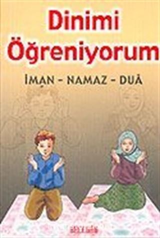 Dinimi Öğreniyorum: İman, Namaz. Dua (Cep Boy)