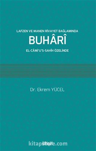 Lafzen ve Manen Rivayet Bağlamında Buhari