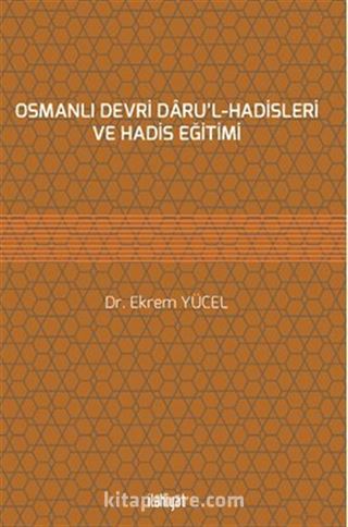 Osmanlı Devri Daru'l-Hadisleri ve Hadis Eğitimi