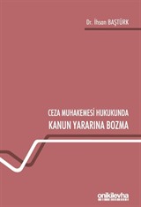 Ceza Muhakemesi Hukukunda Kanun Yararına Bozma