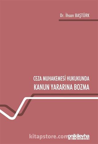 Ceza Muhakemesi Hukukunda Kanun Yararına Bozma