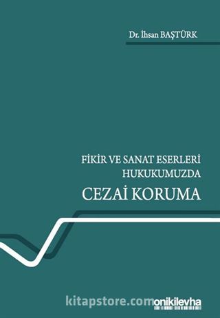 Fikir ve Sanat Eserleri Hukukumuzda Cezai Koruma