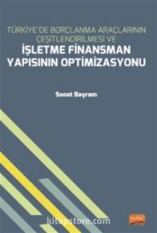 Türkiye'de Borçlanma Araçlarının Çeşitlendirilmesi ve İşletme Finansman Yapısının Optimizasyonu