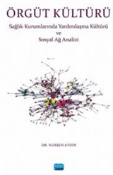 Örgüt Kültürü - Sağlık Kurumlarında Yardımlaşma ve Sosyal Ağ Analizi