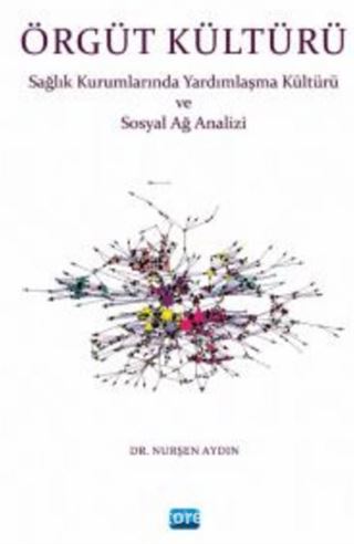 Örgüt Kültürü - Sağlık Kurumlarında Yardımlaşma ve Sosyal Ağ Analizi