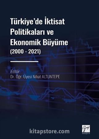 Türkiye' de İktisat Politikaları ve Ekonomik Büyüme (2000 - 2021)