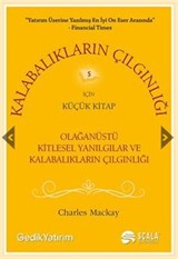 Kalabalıkların Çılgınlığı İçin Küçük Kitap / Olağanüstü Kitlesel Yanılgılar ve Kalabalıkların Çılgınlığı