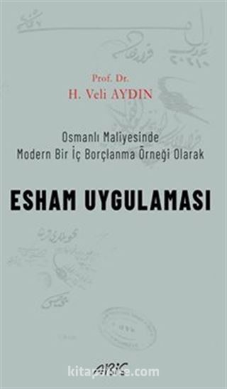 Osmanlı Maliyesinde Modern Bir İç Borçlanma Örneği Olarak Esham Uygulaması