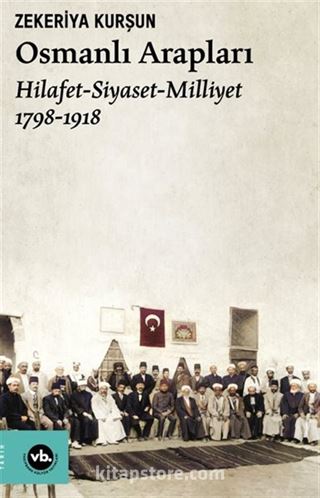 Osmanlı Arapları / Hilafet- Siyaset Milliyet (1798-1918)